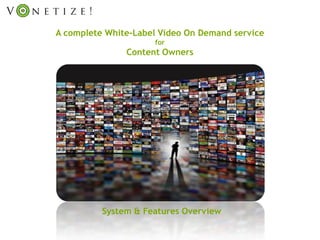A complete White-Label Video On Demand service
                     for
               Content Owners




          System & Features Overview
 