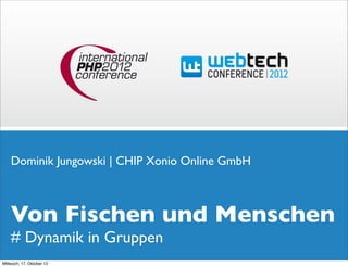 Dominik Jungowski | CHIP Xonio Online GmbH



    Von Fischen und Menschen
    # Dynamik in Gruppen
Mittwoch, 17. Oktober 12
 