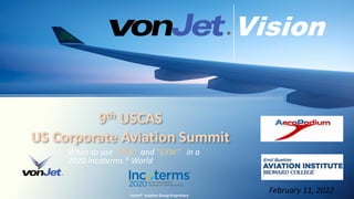 9th USCAS
US Corporate Aviation Summit
When to use “FOB“ and “EXW“ in a
2020 Incoterms ® World
Vision
vonJet® Aviation Group Proprietary
February 11, 2022
 