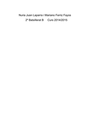 Nuria Juan Laparra i Mariano Ferriz Fayos 
2º Batxillerat B Curs 2014/2015 
 
