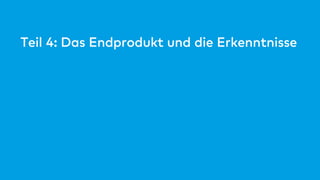 Teil 4: Das Endprodukt und die Erkenntnisse
 