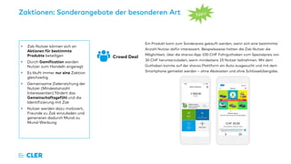 Zaktionen: Sonderangebote der besonderen Art
Crowd Deal
Ein Produkt kann zum Sonderpreis gekauft werden, wenn sich eine bestimmte
Anzahl Nutzer dafür interessiert. Beispielsweise hatten die Zak-Nutzer die
Möglichkeit, über die sharoo-App 100 CHF Fahrguthaben zum Spezialpreis von
30 CHF herunterzuladen, wenn mindestens 25 Nutzer teilnahmen. Mit dem
Guthaben konnte auf der sharoo Plattform ein Auto ausgesucht und mit dem
Smartphone gemietet werden – ohne Abokosten und ohne Schlüsselübergabe.
• Zak-Nutzer können sich an
Aktionen für bestimmte
Produkte beteiligen
• Durch Gamification werden
Nutzer zum Handeln angeregt
• Es läuft immer nur eine Zaktion
gleichzeitig
• Gemeinsame Zielerreichung der
Nutzer (Mindestanzahl
Interessenten) fördert das
Gemeinschaftsgefühl und die
Identifizierung mit Zak
• Nutzer werden dazu motiviert,
Freunde zu Zak einzuladen und
generieren dadurch Mund-zu
Mund-Werbung
 