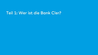 Teil 1: Wer ist die Bank Cler?
 