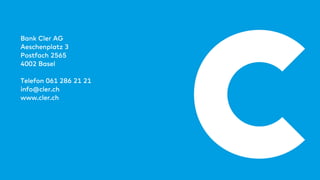 Bank Cler AG
Aeschenplatz 3
Postfach 2565
4002 Basel
Telefon 061 286 21 21
info@cler.ch
www.cler.ch
 