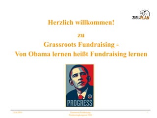 Herzlich willkommen! ,[object Object],[object Object],[object Object],16.4.2010 Grassroots Fundraising Fundraisingkongress 2010 
