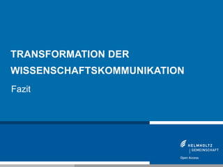 TRANSFORMATION DER
WISSENSCHAFTSKOMMUNIKATION
Fazit




157
 