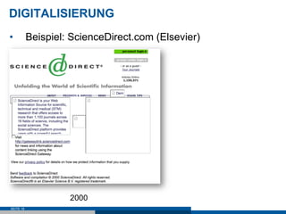 DIGITALISIERUNG
•          Beispiel: ScienceDirect.com (Elsevier)




                    2000
SEITE 19
 