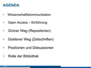 AGENDA

•  Wissenschaftskommunikation

•         Open Access – Einführung

•  Grüner Weg (Repositorien)

•  Goldener Weg (...