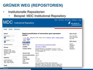 GRÜNER WEG (REPOSITORIEN)
•          Institutionelle Repositorien
            •  Beispiel: MDC Institutional Repository




SEITE 84
 