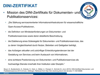 DINI-ZERTIFIKAT
•  Mission des DINI-Zertifikats für Dokumenten- und
   Publikationsservices:
  •  „Die Stärkung serviceori...