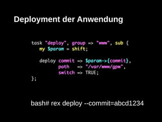 Deployment der Anwendung




   bash# rex deploy --commit=abcd1234
 