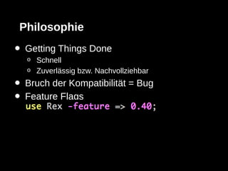 Philosophie
•   Getting Things Done
    o   Schnell
    o   Zuverlässig bzw. Nachvollziehbar
•   Bruch der Kompatibilität = Bug
•   Feature Flags
 