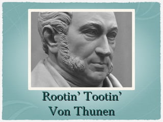 Rootin’ Tootin’Rootin’ Tootin’
Von ThunenVon Thunen
 