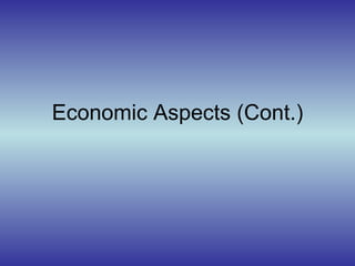 Economic Aspects (Cont.) 