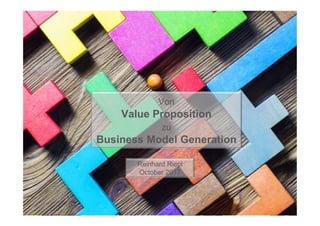 Seite 1 Reinhard RieplFrom Value Proposition to Business Model Generation
Von
Value Proposition
zu
Business Model Generation
Reinhard Riepl
October 2017
 
