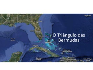 O Triângulo das
Bermudas
 