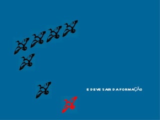 E DEVE SAIR DA FORMAÇÃO 