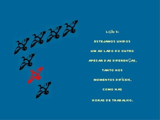 Lição 5: ESTEJAMOS UNIDOS UM AO LADO DO OUTRO APESAR DAS DIFERENÇAS, TANTO NOS MOMENTOS DIFÍCEIS, COMO NAS HORAS DE TRABALHO . 