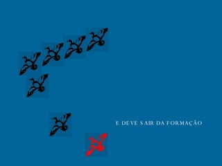 E DEVE SAIR DA FORMAÇÃO 