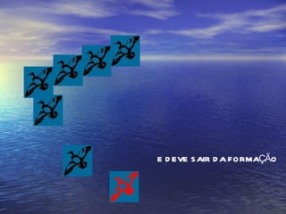 E DEVE SAIR DA FORMAÇÃO 