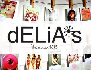 dELiA s
                      v




  Presentation 2013


                          1
 