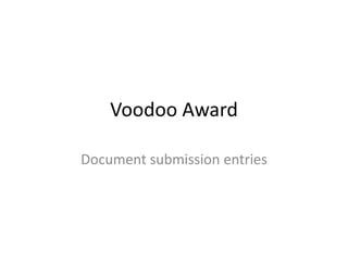 Voodoo Award
Document submission entries
 