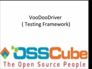 VooDooDriver
( Testing Framework)
 