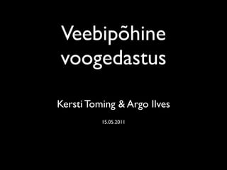 Veebipõhine
voogedastus

Kersti Toming & Argo Ilves
          15.05.2011
 