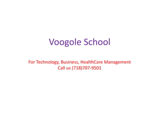 Voogole School
For Technology, Business, HealthCare Management
Call us (718)707-9501
 