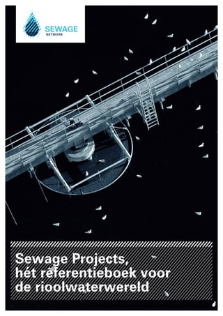 Sewage Projects,
hét referentieboek voor
de rioolwaterwereld
 