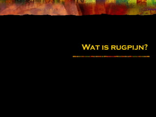 Wat is rugpijn?
 