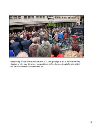 De opening van de vernieuwde V&D in 2015. Het grappige is: als je op de Aalmarkt
staat en je kijkt naar die grote raampart...