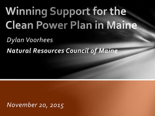Dylan Voorhees
Natural Resources Council of Maine
November 20, 2015
 