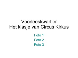 Voorleeskwartier Het klasje van Circus Kirkus Foto 1 Foto 2 Foto 3 