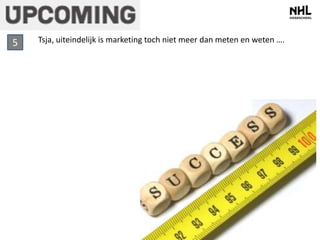 Tsja, uiteindelijk is marketing 5 toch niet meer dan meten en weten …. 
 