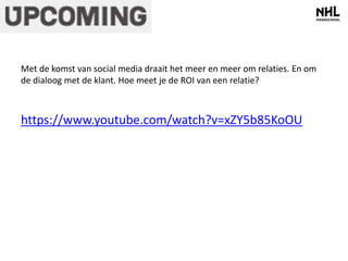 Met de komst van social media draait het meer en meer om relaties. En om 
de dialoog met de klant. Hoe meet je de ROI van een relatie? 
https://www.youtube.com/watch?v=xZY5b85KoOU 
 