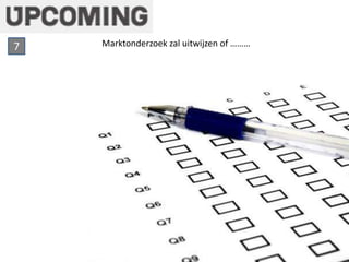 7 Marktonderzoek zal uitwijzen of ……… 
 
