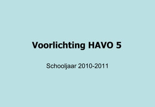 Voorlichting HAVO 5   Schooljaar 2010-2011 