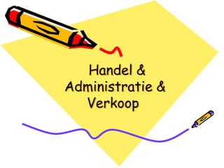 Handel &
Administratie &
  Verkoop
 