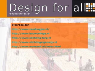 Sfeerbeelden http://www.zandoogjes.nl/ http://www.bouwcollege.nl http://www.stichting-terp.nl http://www.stichtingeigenwijs.nl http://www.woonzelf.nl/index.html 