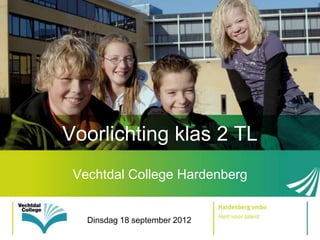 Voorlichting klas 2 TL
 Vechtdal College Hardenberg


   Dinsdag 18 september 2012
 