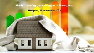 Verduurzaming van woningen in Maasgouw
Beegden, 15 september 2022
 