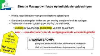 Situatie Maasgouw: focus op individuele oplossingen
• Weinig mogelijkheden voor grote collectieve oplossingen
• Standaard ...