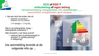 ECO of EGO ?
milieubelang of eigen belang
klimaatverandering, energiepolitiek, CO2-doelstellingen, ......
wooncomfort, ene...
