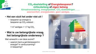CO2-doelstelling of Energiebesparen?
milieubelang of eigen belang
klimaatverandering, energiepolitiek, CO2-doelstellingen,...