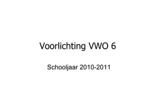 Voorlichting VWO 6   Schooljaar 2010-2011 