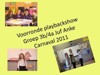 Voorronde playbackshowGroep 3b/4a Juf AnkeCarnaval 2011 
