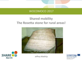 Jeffrey Matthijs
Shared mobility
The Rosetta stone for rural areas!
WOCOMOCO 2017
 