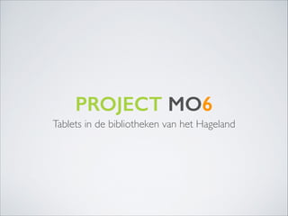 PROJECT MO6
Tablets in de bibliotheken van het Hageland

 