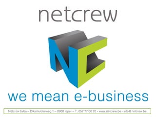 Netcrew bvba – Diksmuidseweg 1 – 8900 Ieper – T. 057 77 00 70 - www.netcrew.be - info@netcrew.be

 